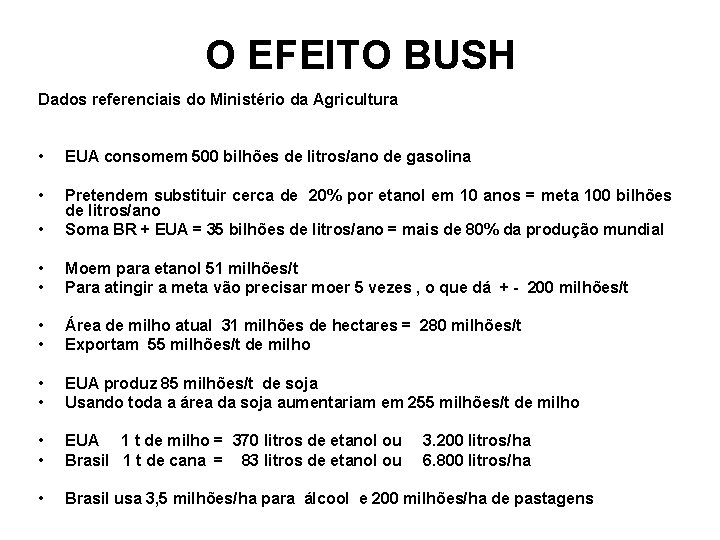 O EFEITO BUSH Dados referenciais do Ministério da Agricultura • EUA consomem 500 bilhões