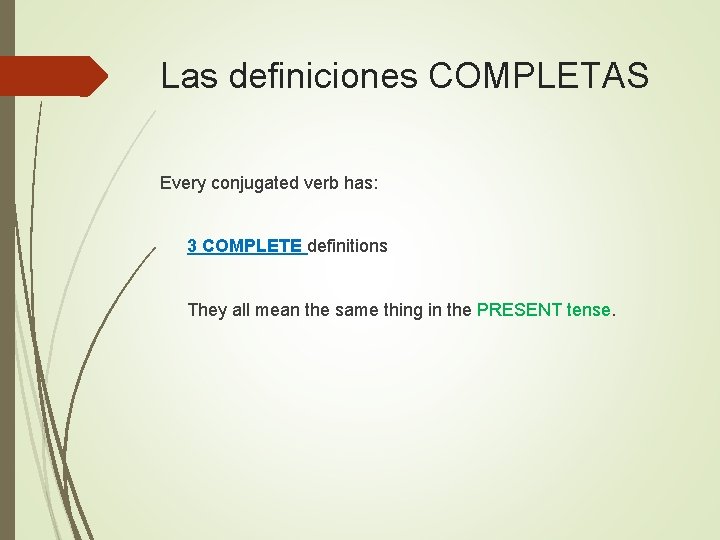 Las definiciones COMPLETAS Every conjugated verb has: 3 COMPLETE definitions They all mean the