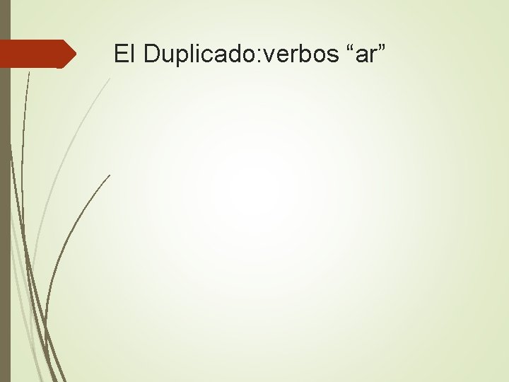 El Duplicado: verbos “ar” 