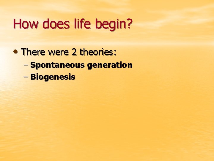 How does life begin? • There were 2 theories: – Spontaneous generation – Biogenesis