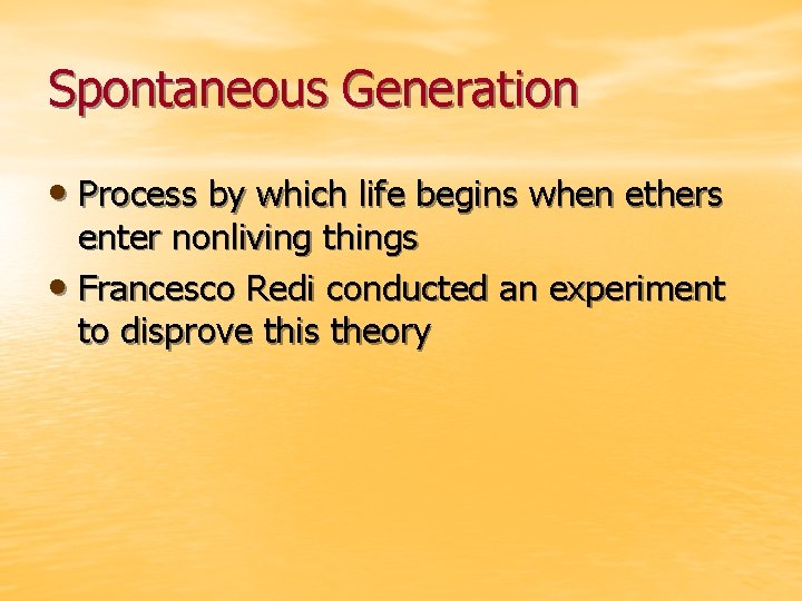 Spontaneous Generation • Process by which life begins when ethers enter nonliving things •