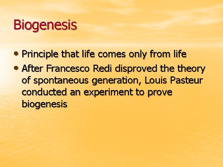 Biogenesis • Principle that life comes only from life • After Francesco Redi disproved