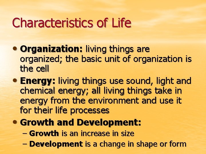 Characteristics of Life • Organization: living things are organized; the basic unit of organization