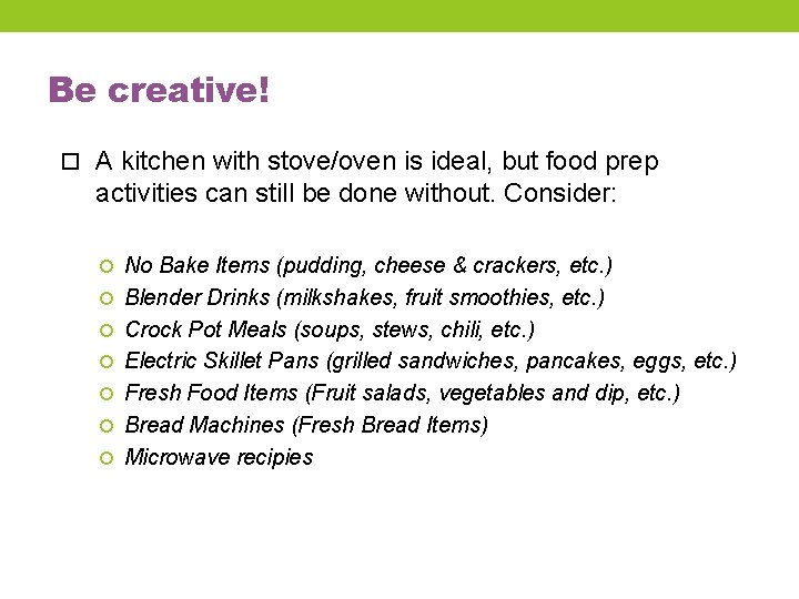 Be creative! A kitchen with stove/oven is ideal, but food prep activities can still