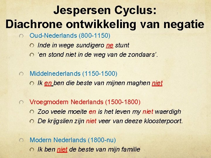 Jespersen Cyclus: Diachrone ontwikkeling van negatie Oud-Nederlands (800 -1150) Inde in wege sundigero ne