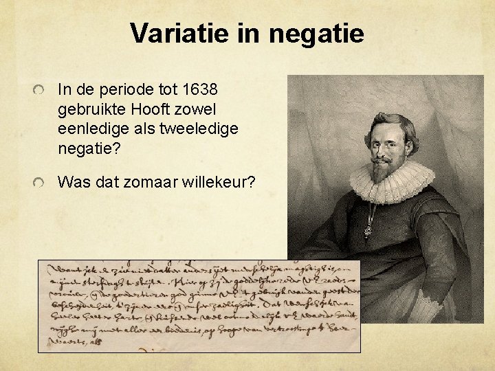 Variatie in negatie In de periode tot 1638 gebruikte Hooft zowel eenledige als tweeledige