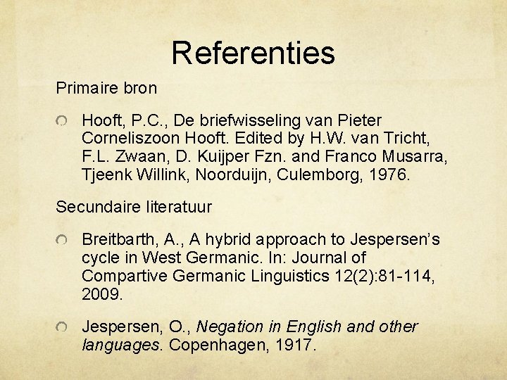 Referenties Primaire bron Hooft, P. C. , De briefwisseling van Pieter Corneliszoon Hooft. Edited