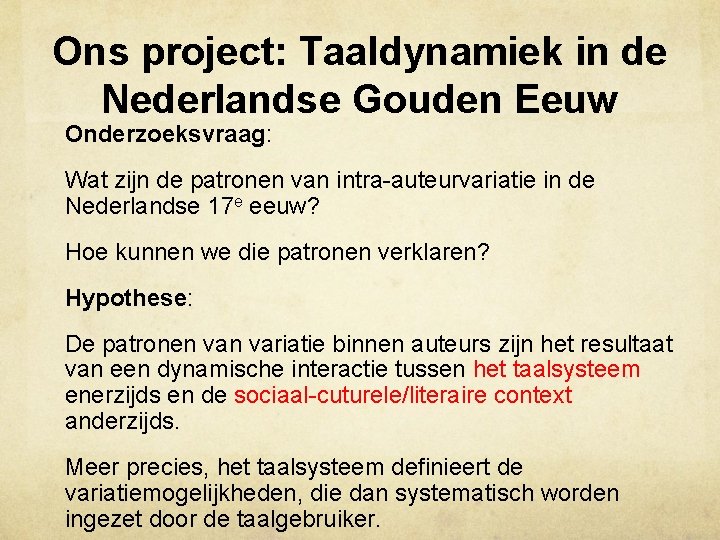 Ons project: Taaldynamiek in de Nederlandse Gouden Eeuw Onderzoeksvraag: Wat zijn de patronen van