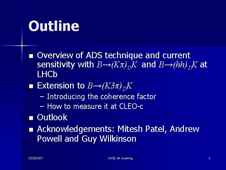 Outline n n Overview of ADS technique and current sensitivity with B→(Kπ)DK and B→(hh)DK