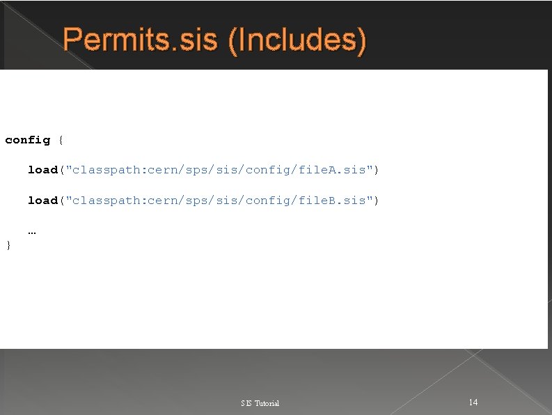 Permits. sis (Includes) config { load("classpath: cern/sps/sis/config/file. A. sis") load("classpath: cern/sps/sis/config/file. B. sis") …