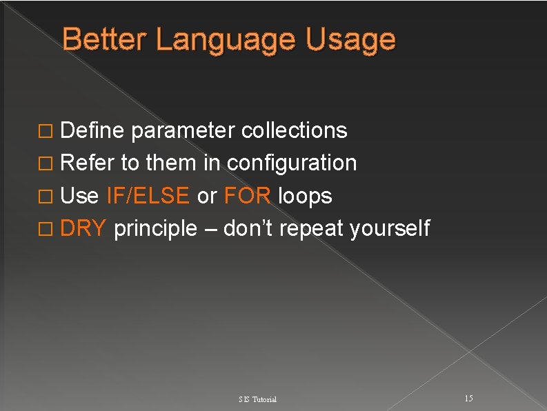 Better Language Usage � Define parameter collections � Refer to them in configuration �