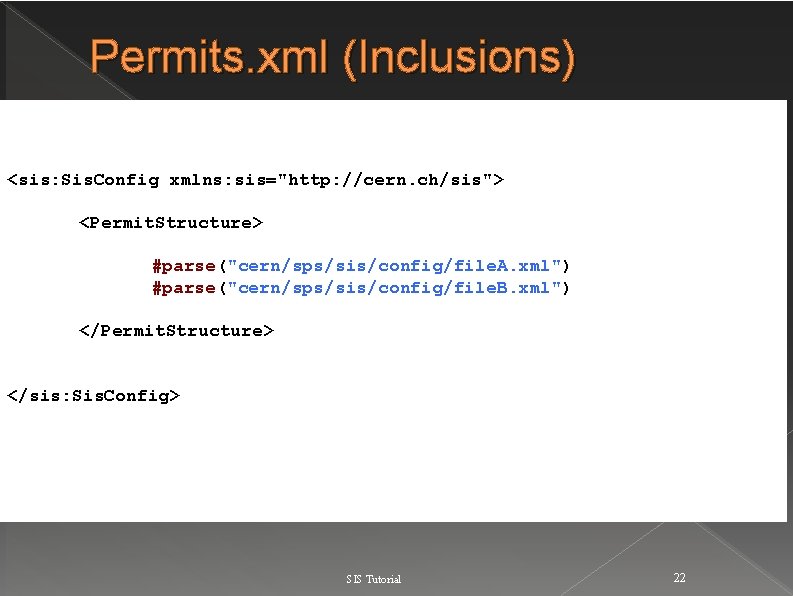 Permits. xml (Inclusions) <sis: Sis. Config xmlns: sis="http: //cern. ch/sis"> <Permit. Structure> #parse("cern/sps/sis/config/file. A.