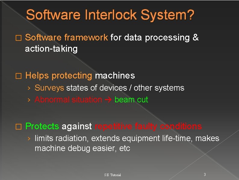 Software Interlock System? � Software framework for data processing & action-taking � Helps protecting