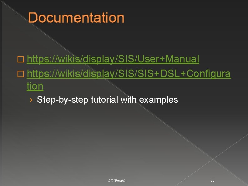 Documentation � https: //wikis/display/SIS/User+Manual � https: //wikis/display/SIS+DSL+Configura tion › Step-by-step tutorial with examples SIS