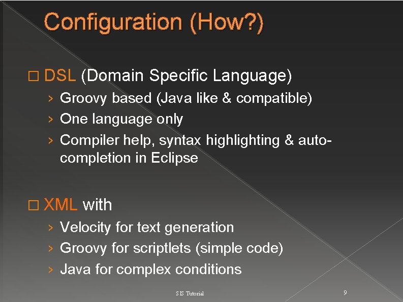 Configuration (How? ) � DSL (Domain Specific Language) › Groovy based (Java like &