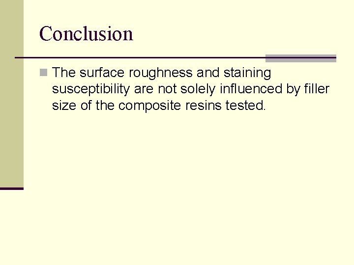 Conclusion n The surface roughness and staining susceptibility are not solely influenced by filler