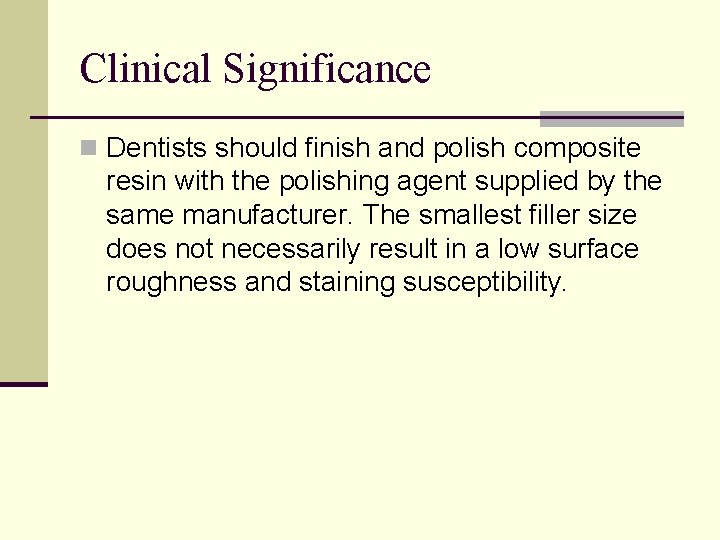 Clinical Significance n Dentists should finish and polish composite resin with the polishing agent