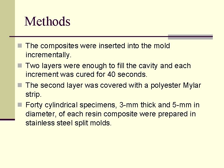 Methods n The composites were inserted into the mold incrementally. n Two layers were