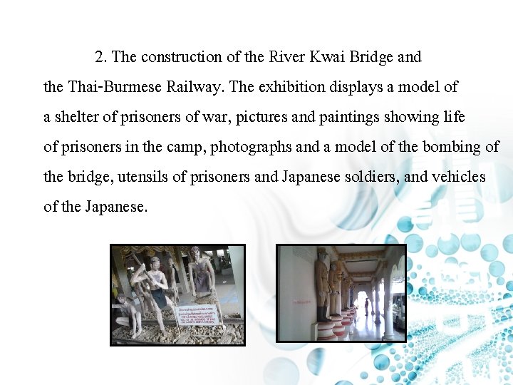 2. The construction of the River Kwai Bridge and the Thai-Burmese Railway. The exhibition