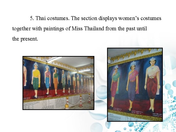 5. Thai costumes. The section displays women’s costumes together with paintings of Miss Thailand