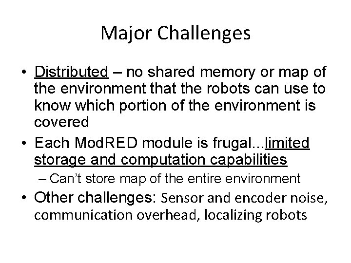 Major Challenges • Distributed – no shared memory or map of the environment that