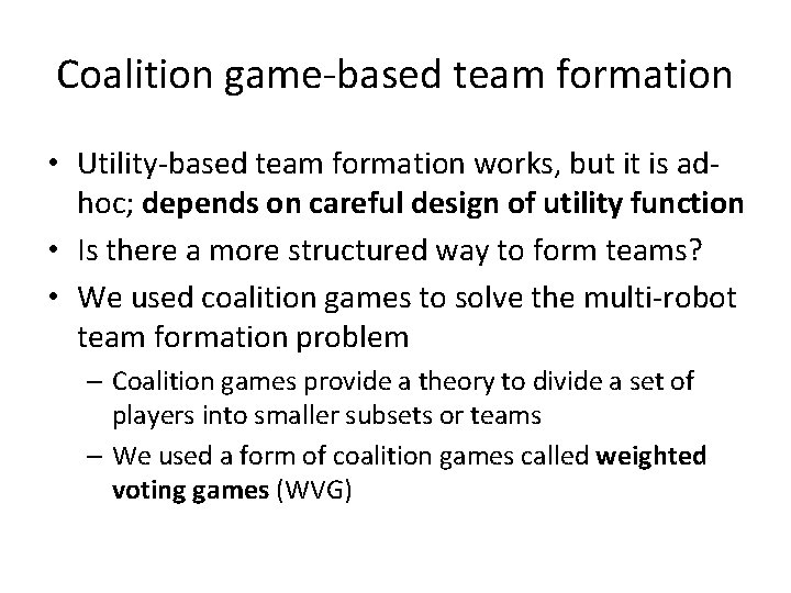 Coalition game-based team formation • Utility-based team formation works, but it is adhoc; depends