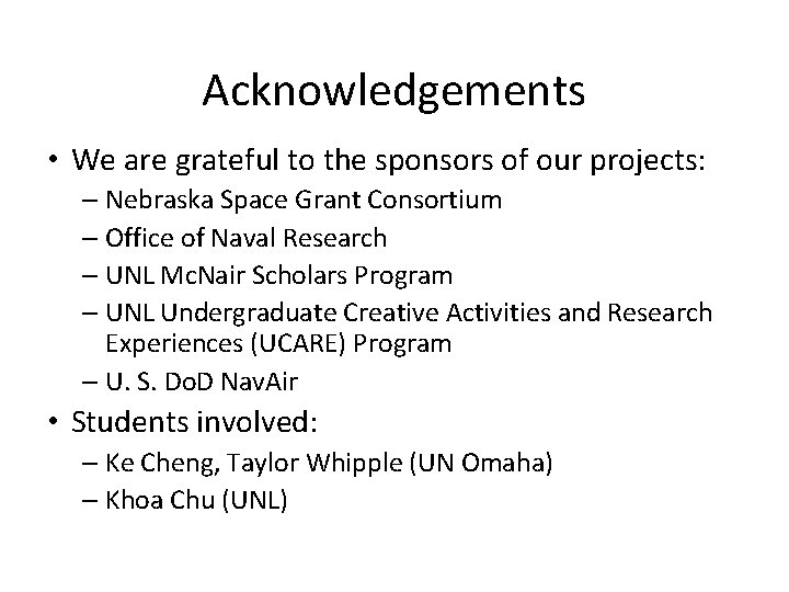 Acknowledgements • We are grateful to the sponsors of our projects: – Nebraska Space