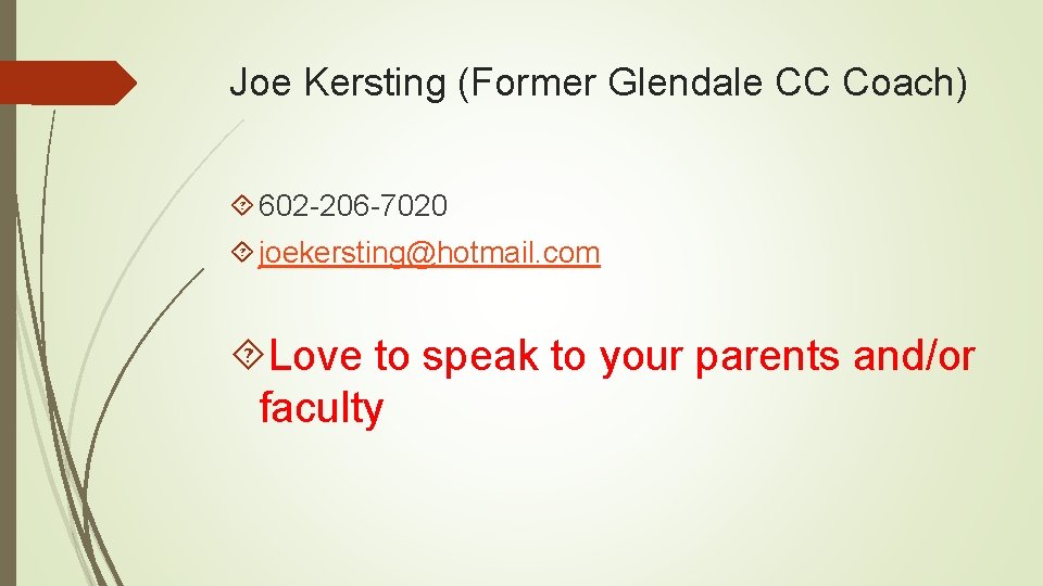 Joe Kersting (Former Glendale CC Coach) 602 -206 -7020 joekersting@hotmail. com Love to speak