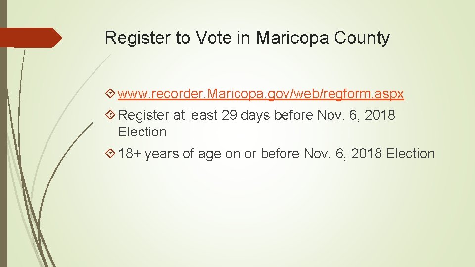 Register to Vote in Maricopa County www. recorder. Maricopa. gov/web/regform. aspx Register at least