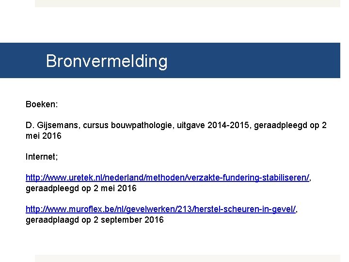 Bronvermelding Boeken: D. Gijsemans, cursus bouwpathologie, uitgave 2014 -2015, geraadpleegd op 2 mei 2016