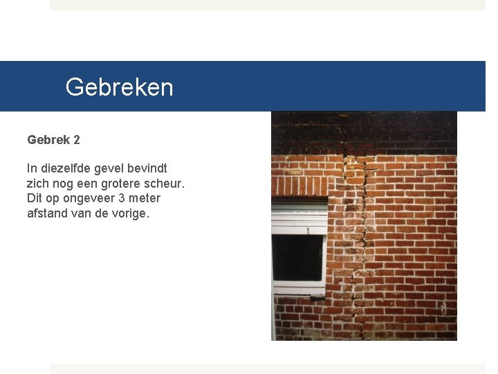 Gebreken Gebrek 2 In diezelfde gevel bevindt zich nog een grotere scheur. Dit op