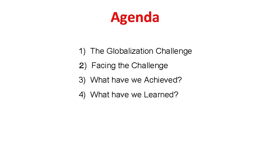 Agenda 1) The Globalization Challenge ２) Facing the Challenge 3) What have we Achieved?
