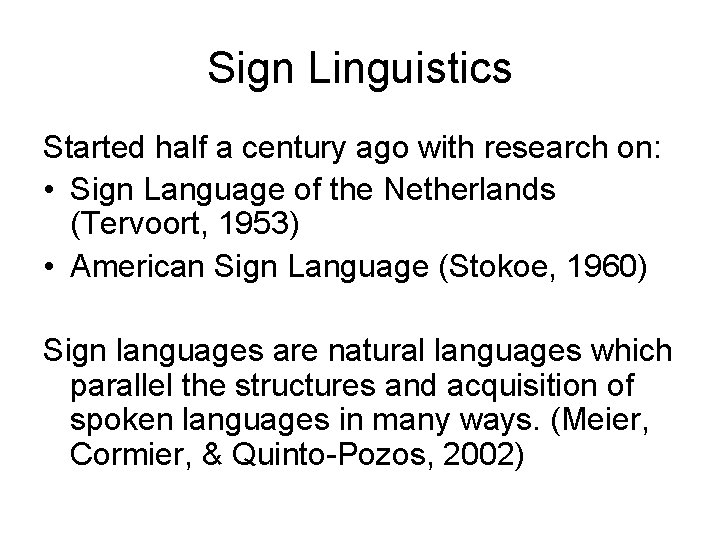 Sign Linguistics Started half a century ago with research on: • Sign Language of