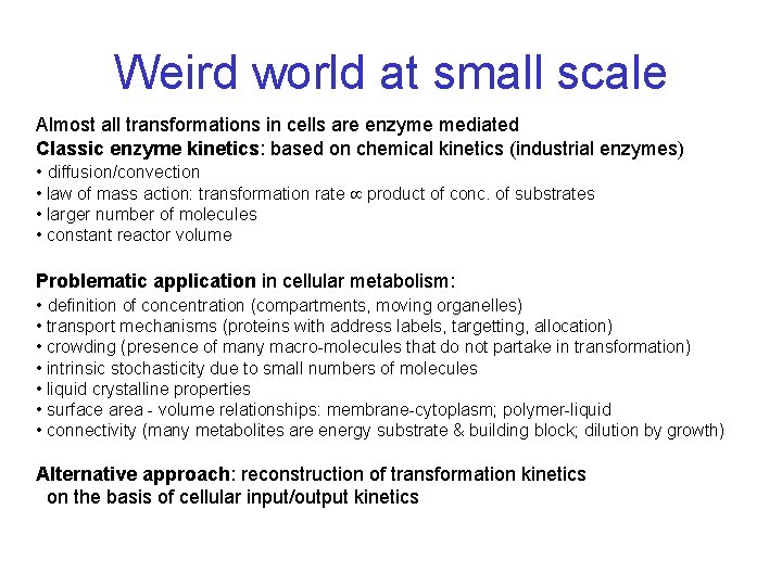 Weird world at small scale Almost all transformations in cells are enzyme mediated Classic