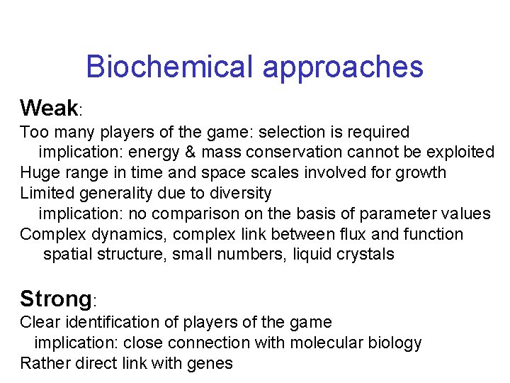 Biochemical approaches Weak: Too many players of the game: selection is required implication: energy