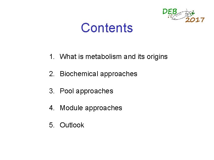 Contents 1. What is metabolism and its origins 2. Biochemical approaches 3. Pool approaches