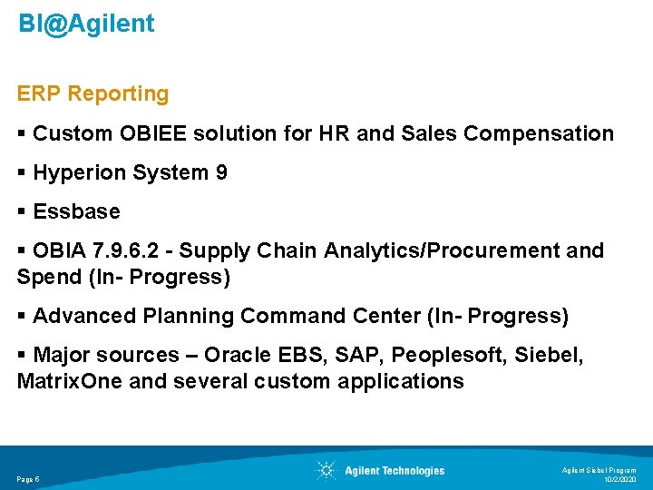 BI@Agilent ERP Reporting § Custom OBIEE solution for HR and Sales Compensation § Hyperion