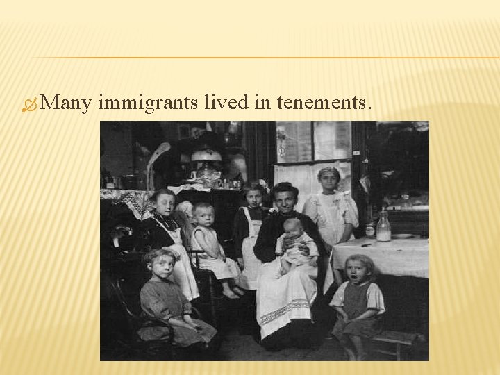  Many immigrants lived in tenements. 