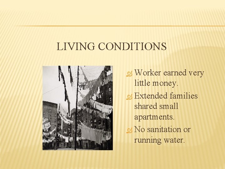 LIVING CONDITIONS Worker earned very little money. Extended families shared small apartments. No sanitation