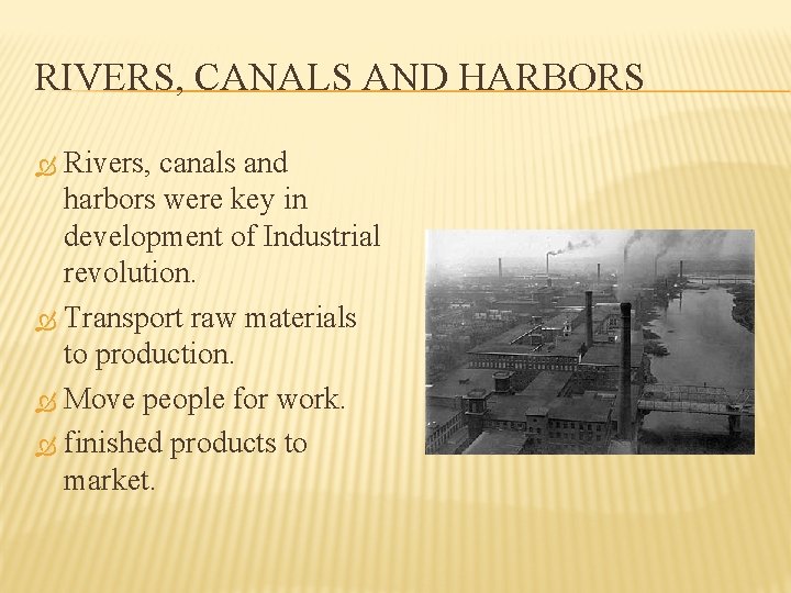 RIVERS, CANALS AND HARBORS Rivers, canals and harbors were key in development of Industrial