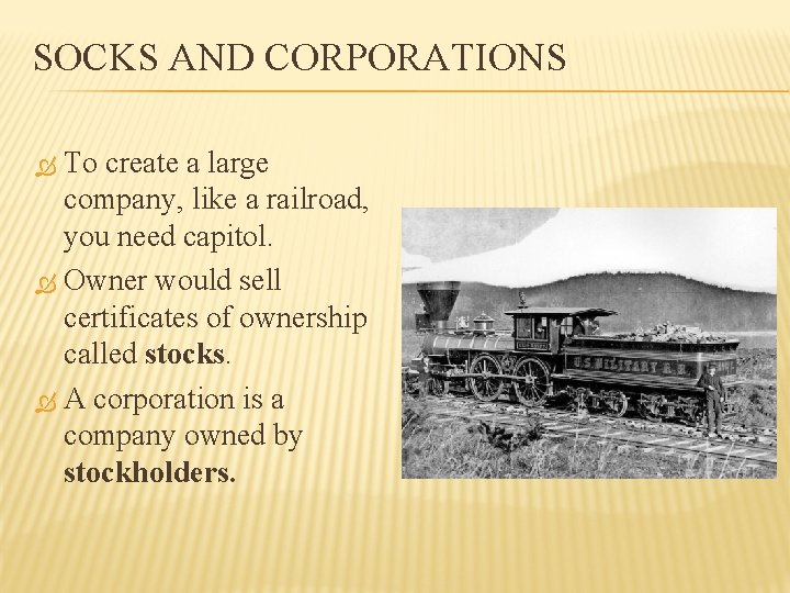 SOCKS AND CORPORATIONS To create a large company, like a railroad, you need capitol.