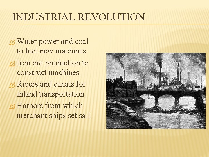 INDUSTRIAL REVOLUTION Water power and coal to fuel new machines. Iron ore production to