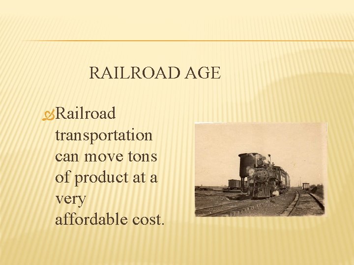 RAILROAD AGE Railroad transportation can move tons of product at a very affordable cost.