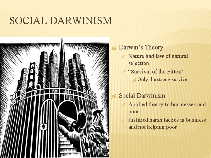 SOCIAL DARWINISM Darwin’s Theory Nature had law of natural selection “Survival of the Fittest”