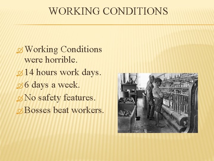 WORKING CONDITIONS Working Conditions were horrible. 14 hours work days. 6 days a week.