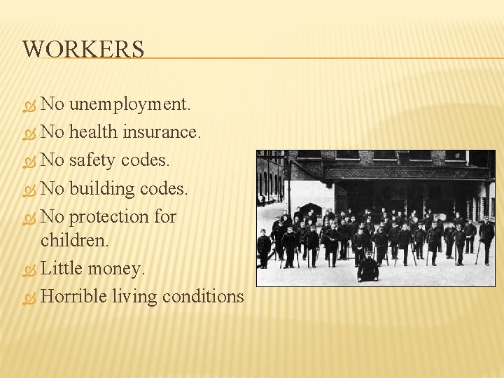 WORKERS No unemployment. No health insurance. No safety codes. No building codes. No protection