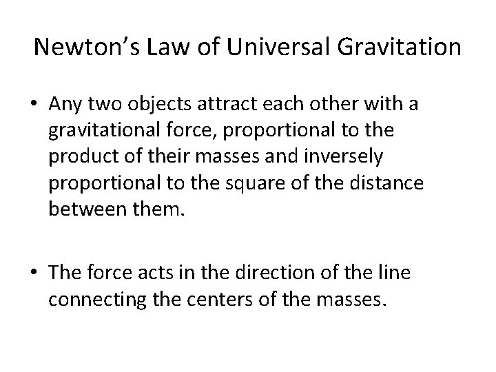 Newton’s Law of Universal Gravitation • Any two objects attract each other with a