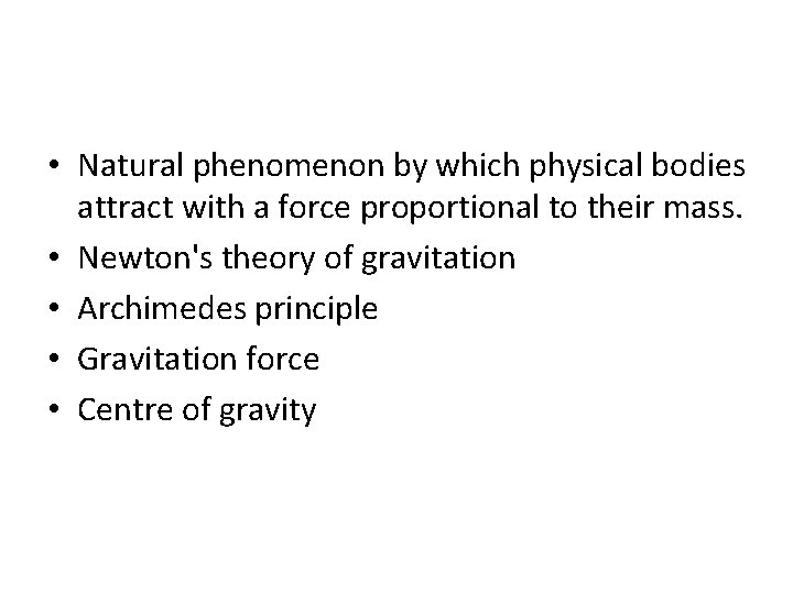  • Natural phenomenon by which physical bodies attract with a force proportional to