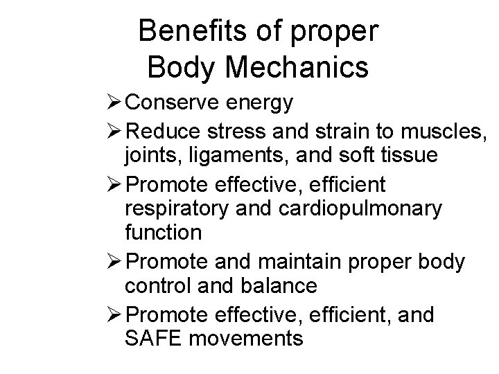 Benefits of proper Body Mechanics Ø Conserve energy Ø Reduce stress and strain to