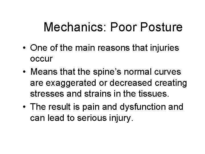 Mechanics: Poor Posture • One of the main reasons that injuries occur • Means